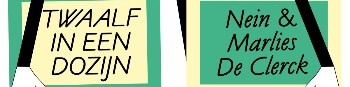 Twaalf in een dozijn - Kunstenplatform Nein en Marlies De Clerck Twaalf in een dozijn - Kunstenplatform Nein en Marlies De Clerck